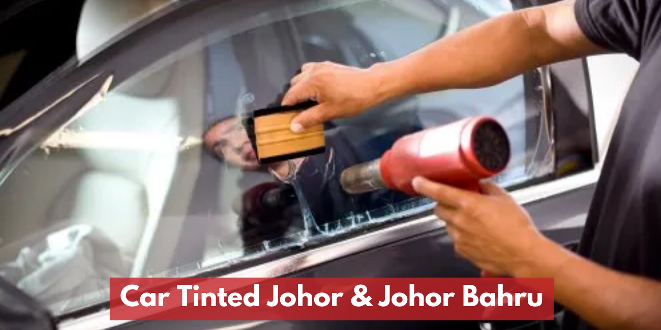 Recommended Car Tinted Shop In Johor Bahru & Johor